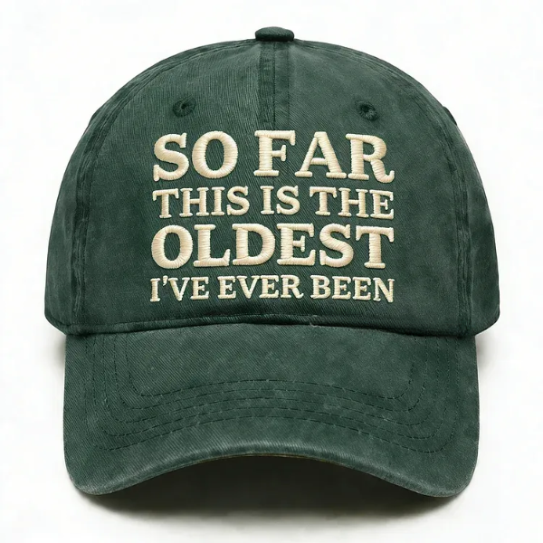 So Far This Is The Oldest I've Ever Been Embroidery Cap